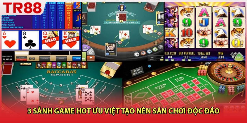 3 sảnh game hot ưu việt tạo nên sân chơi độc đáo