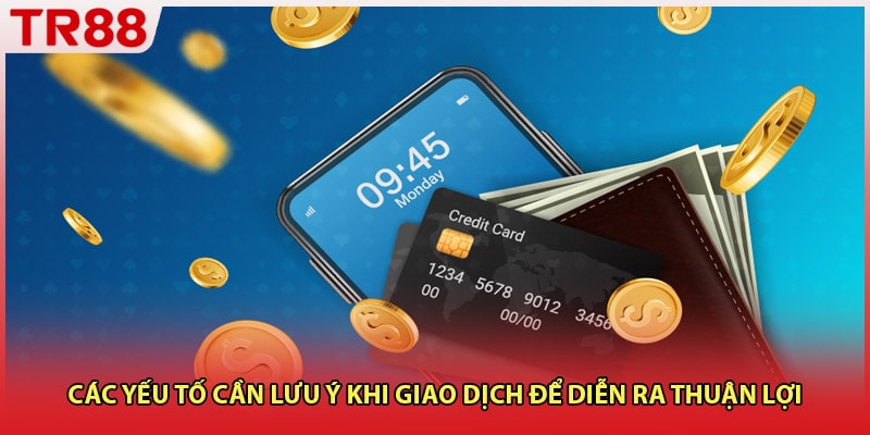Các yếu tố cần lưu ý khi giao dịch để diễn ra thuận lợi