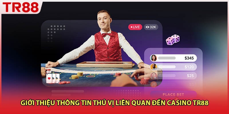 Giới thiệu thông tin thú vị liên quan đến casino TR88