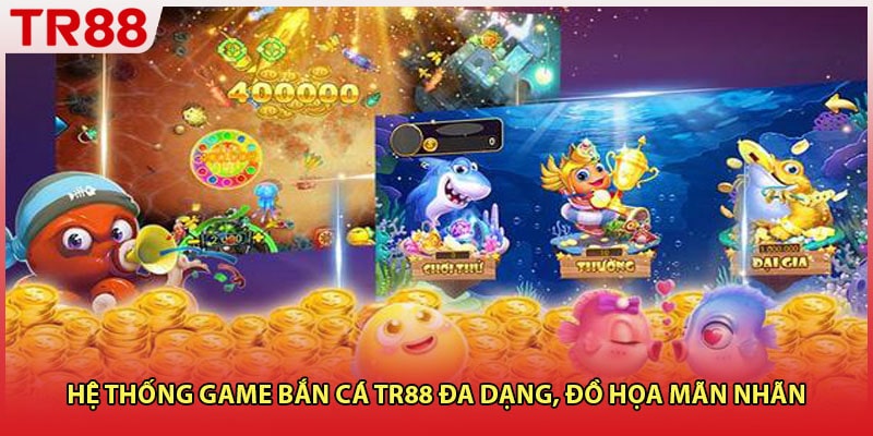 Hệ thống game bắn cá TR88 đa dạng, đồ họa mãn nhãn