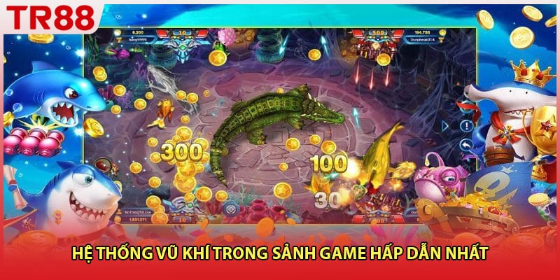 Hệ thống vũ khí trong sảnh game hấp dẫn nhất