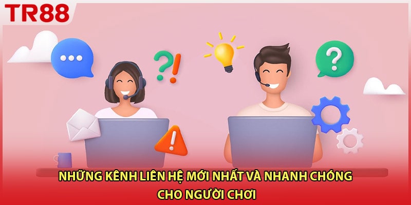 Những kênh liên hệ mới nhất và nhanh chóng cho người chơi