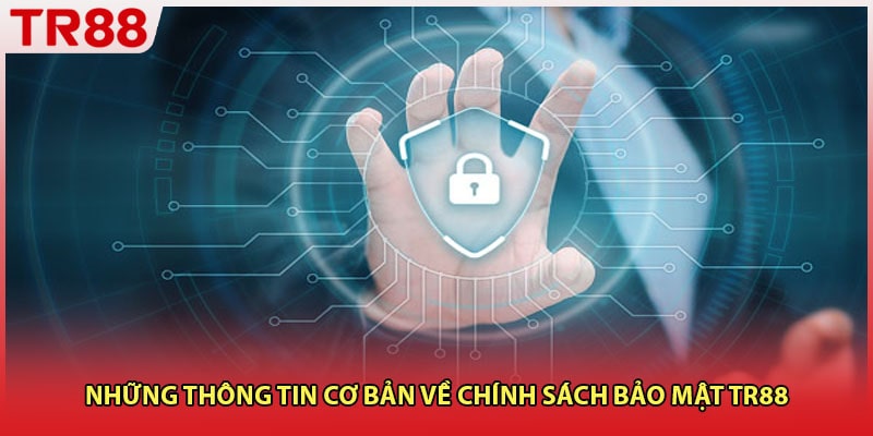 Những thông tin cơ bản về chính sách bảo mật TR88