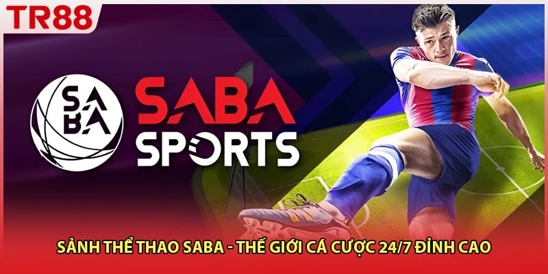 Sảnh Thể Thao Saba - Thế Giới Cá Cược 24/7 Đỉnh Cao