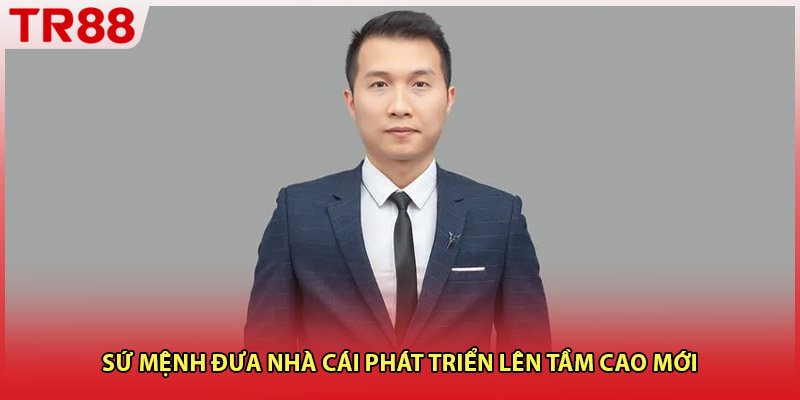 Sứ mệnh đưa nhà cái phát triển lên tầm cao mới