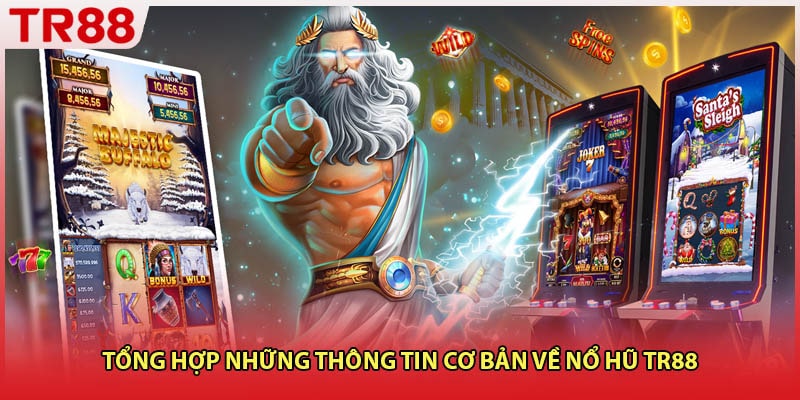 Tổng hợp những thông tin cơ bản về nổ hũ TR88 