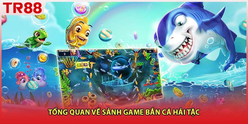 Tổng quan về sảnh game bắn cá hải tặc 