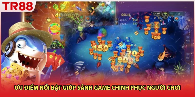 Ưu điểm nổi bật giúp sảnh game chinh phục người chơi